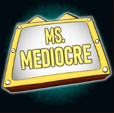 Ms. Mediocre