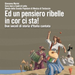Ed un pensiero ribelle in cor ci sta! Due secoli di storia d’Italia cantata