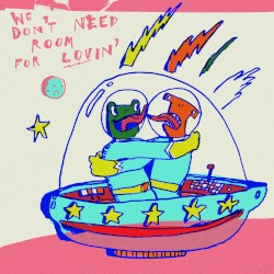 We Don’t Need Room For Lovin’