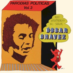 Parodias políticas, vol. 3: Más impertinencias del señor Óscar Chávez