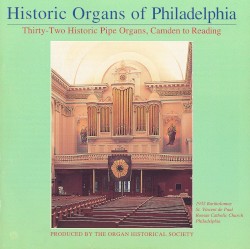 Historic Organs of Philadelphia: Thirty-Two Historic Pipe Organs
