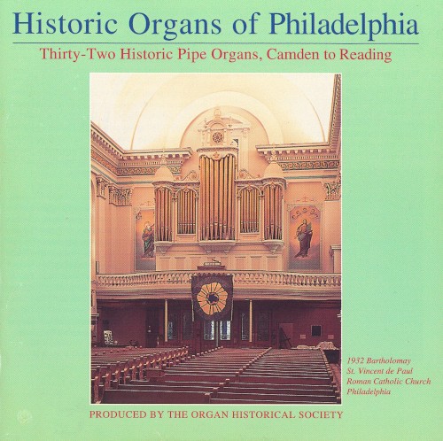 Historic Organs of Philadelphia: Thirty-Two Historic Pipe Organs