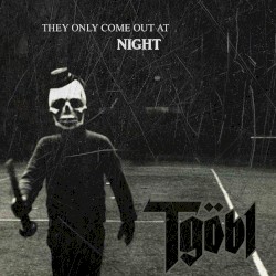 They Only Come Out at Night