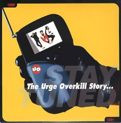The Urge Overkill Story...Stay Tuned 1988-1991