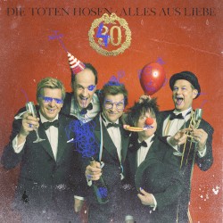 Alles aus Liebe: 40 Jahre Die Toten Hosen