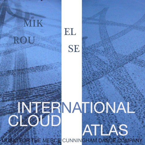 International Cloud Atlas: Music for the Merce Cunningham Dance Company