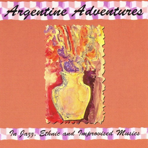 Argentine Adventures: In Jazz, Ethnic and Improvised Musics