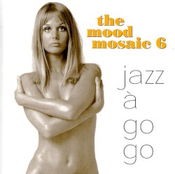 The Mood Mosaic 6: Jazz à go go