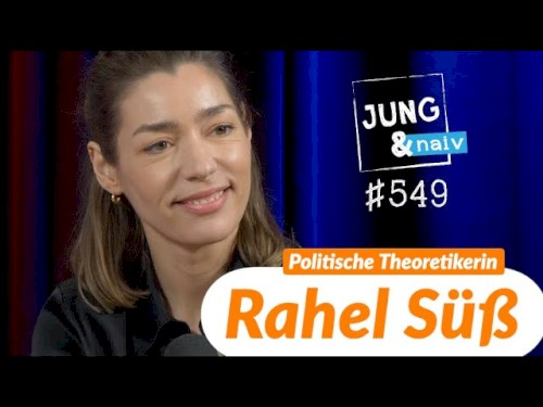 Jung & Naiv #549, „Rahel Süß über Politische Theorie“