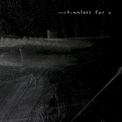 Motionless for a