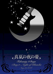 真夏の夜の夢：Takamiy 3Days 〜Day 3〜 Night of Blanche Aug.19.2016