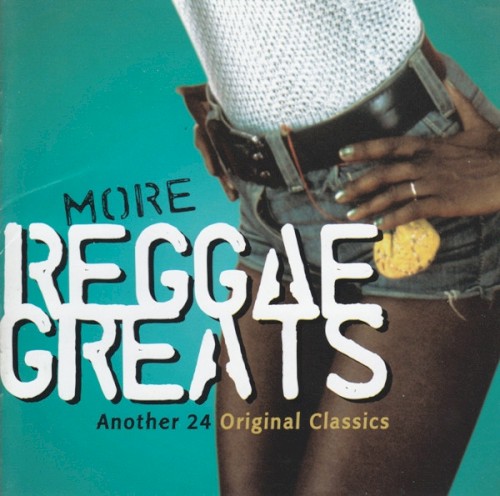 More Reggae Greats: Another 24 Original Classics