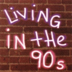 Living in the 90s