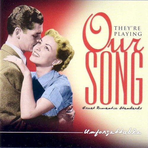 They’re Playing Our Song: Unforgettable