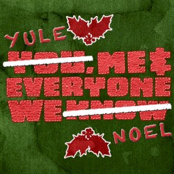 Yule, Me, and Everyone We Noel