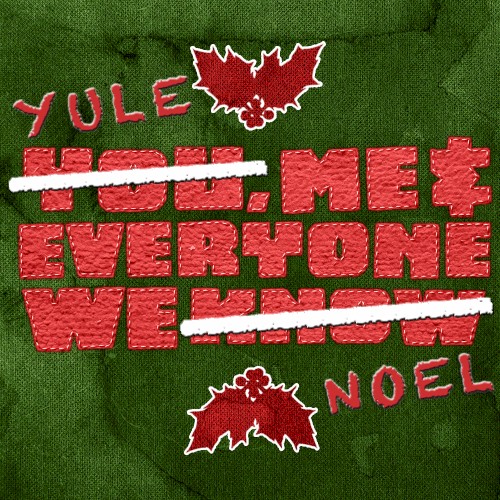 Yule, Me, and Everyone We Noel