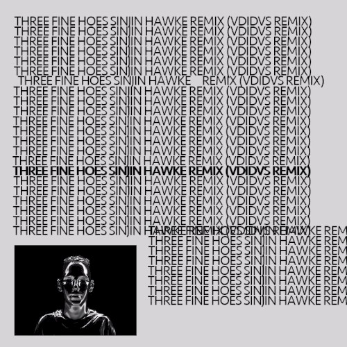 Three Fine Hoes Sinjin Hawke Remix ◙VDIDVS Remix◙