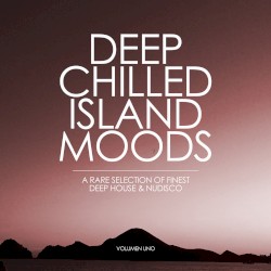 Deep Chilled Island Moods: A Rare Selection of Finest Deep House and Nu‐Disco, Volumen Uno