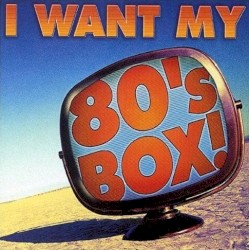 I Want My 80’s Box!