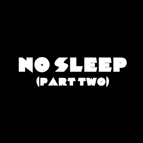 No Sleep, Part Two