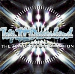 Trip II Dreamland: The Hardcore Compilation