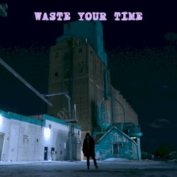 Waste Your Time