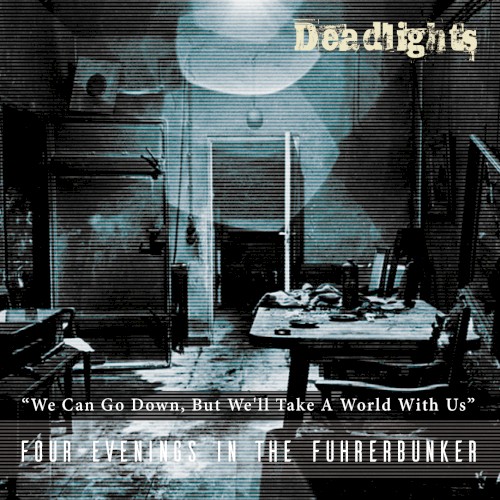We Can Go Down, but We'll Take a World With Us (Four Evenings in the Führerbunker)