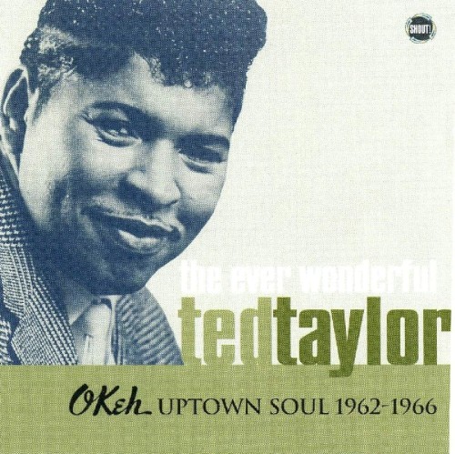 The Ever Wonderful Ted Taylor: OKeh Uptown Soul 1962-1966