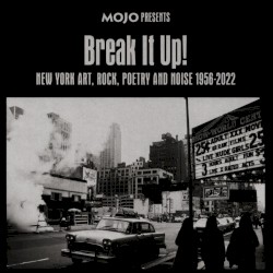 Break It Up!: New York Art, Rock, Poetry and Noise 1956-2022