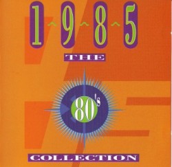 The 80’s Collection: 1985: Alive and Kicking