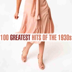 100 Greatest Hits of the 1930s