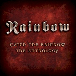 Catch the Rainbow: The Anthology