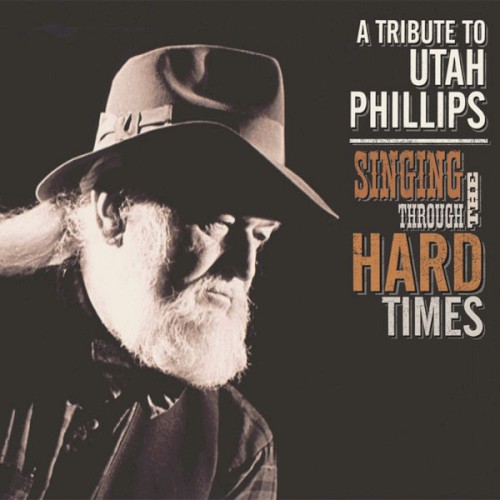 A Tribute to Utah Phillips: Singing Through the Hard Times