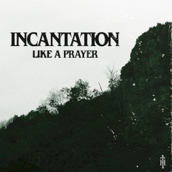 Incantation / Like a Prayer
