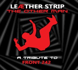 The Other Man: A Front 242 Tribute