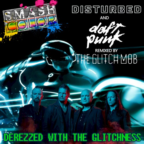 Derezzed With the Glitchness (Disturbed vs. Daft Punk remixed by The Glitch Mob)r