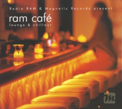 Radio RAM & Magic Records Present RAM Café: Lounge & Chillout