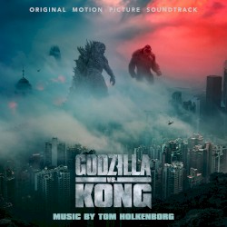 Godzilla vs. Kong: Original Motion Picture Soundtrack