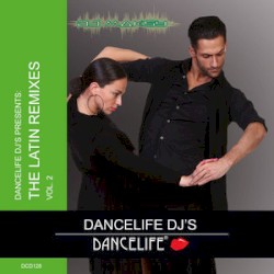 Dancelife DJ’s Presents: The Latin Remixes, Vol. 2