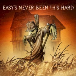 Easy's Never Been This Hard