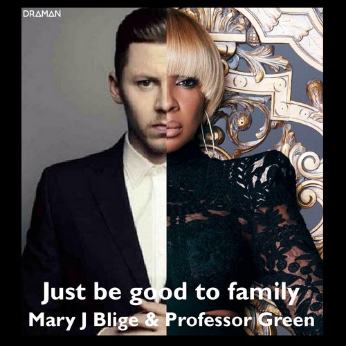 Just Be Good to Family (Mary J. Blige vs. Professor Green)