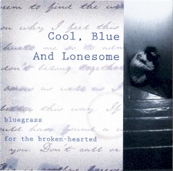Cool, Blue and Lonesome: Bluegrass for the Broken-Hearted