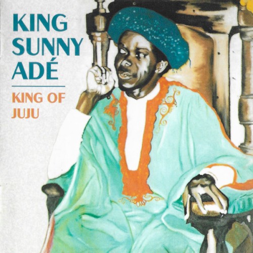 The Best of King Sunny Ade - King of Juju
