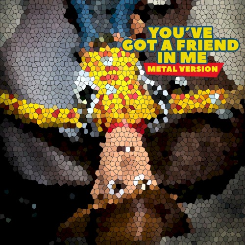 You’ve Got a Friend in Me (Metal Version)