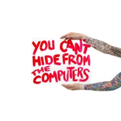 You Can’t Hide from The Computers