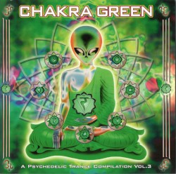Chakra Green - A Psychedelic Trance Compilation Vol. 3