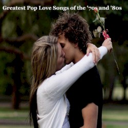 Greatest Pop Love Songs of the '70s and '80s