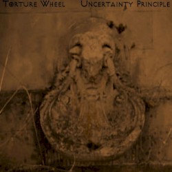 Torture Wheel / Uncertainty Principle