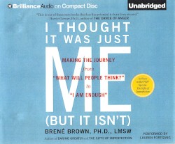 I Thought It Was Just Me (But It Isn't): Making the Journey from "What Will People Think?" to "I Am Enough"