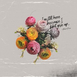 I'm Still Here Because I Didn't Give Up